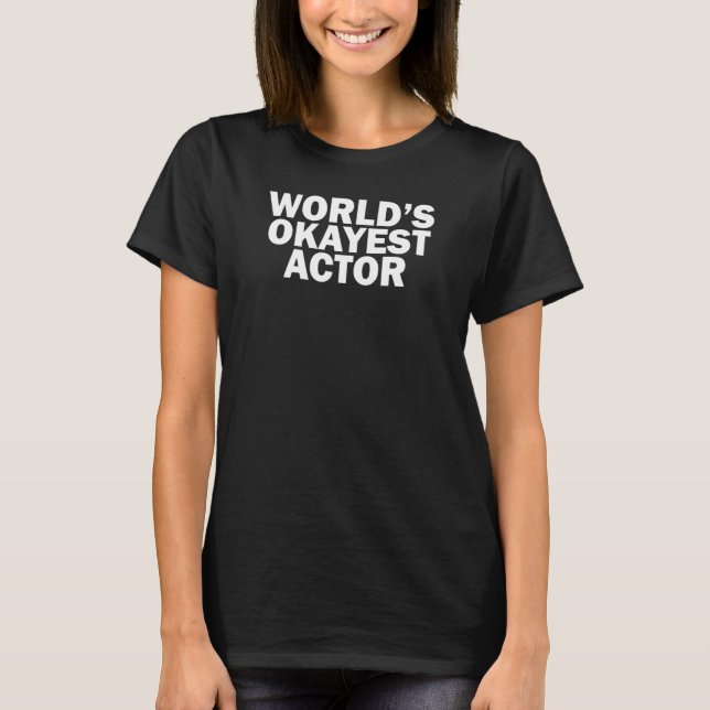 World's Okayest Actor    T-Shirt (Front)