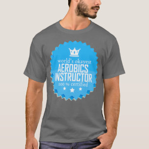 Worlds okayest Aerobics instructor Funny cool gift T-Shirt