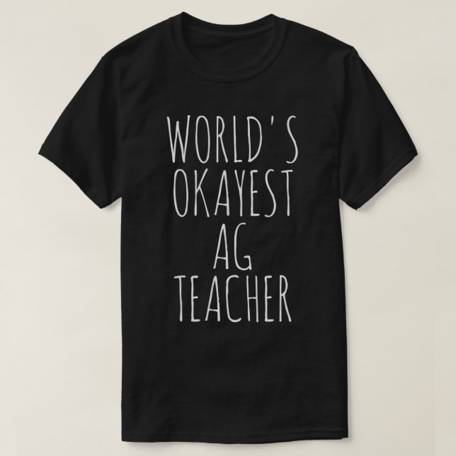 World's Okayest Ag Teacher  T-Shirt (Design Front)