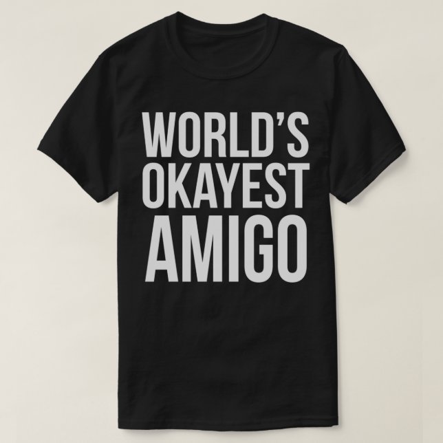 Worlds Okayest AMIGO Best Friend Gift T-Shirt (Design Front)