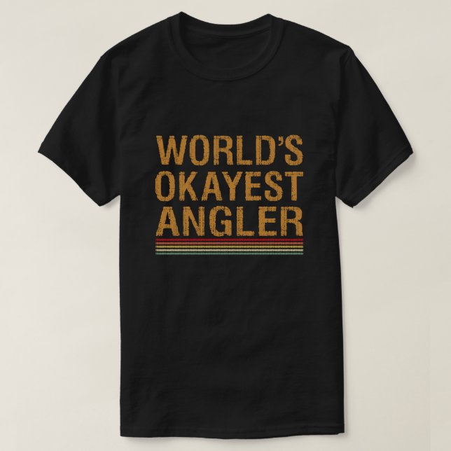 World's Okayest Angler Funny Fishing Fishermen  T-Shirt (Design Front)