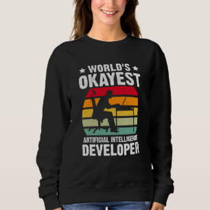 World's Okayest Artificial Intelligence Developer Sweatshirt