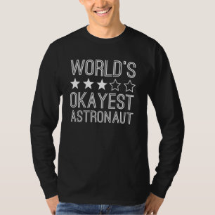 Worlds Okayest Astronaut  Astronaut 1 T-Shirt