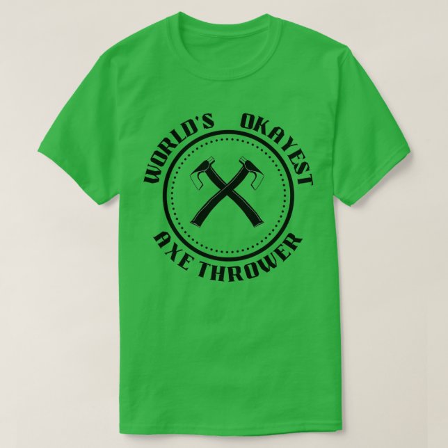 Worlds Okayest Axe Thrower T-Shirt (Design Front)