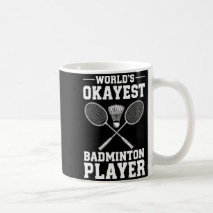Worlds Okayest Badminton Player Coffee Mug