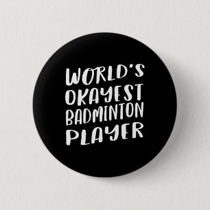 World's Okayest Badminton Player Funny Best Sport 6 Cm Round Badge