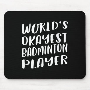 Worlds Okayest Badminton Player Funny Best Sport Mouse Pad