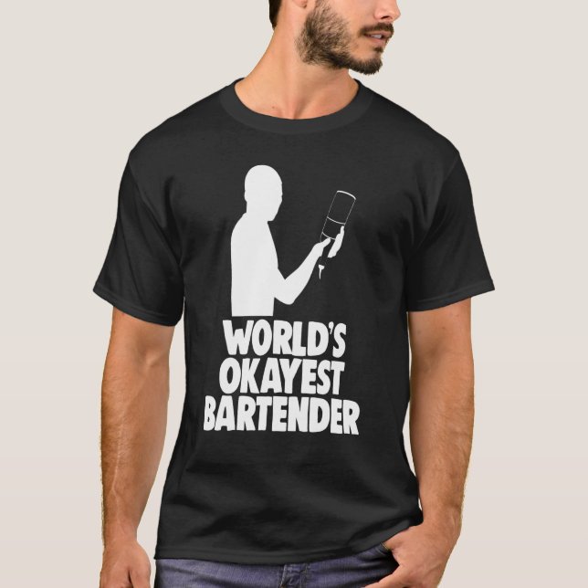 Worlds Okayest Bartender Bar Worker Tee Bartenders (Front)