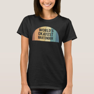 Worlds Okayest Bartender Barkeeper 1 T-Shirt