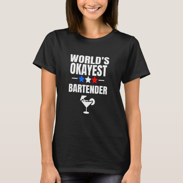 World's Okayest Bartender  Bartending Cocktail T-Shirt (Front)