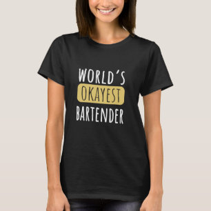 World's Okayest Bartender Funny Bartending Novelty T-Shirt