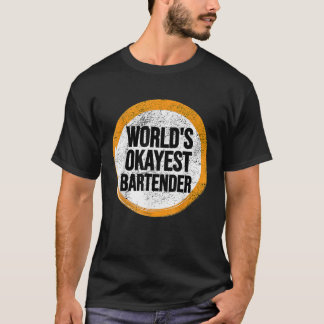 Worlds Okayest BARTENDER T-Shirt
