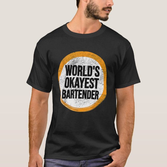 Worlds Okayest BARTENDER T-Shirt (Front)