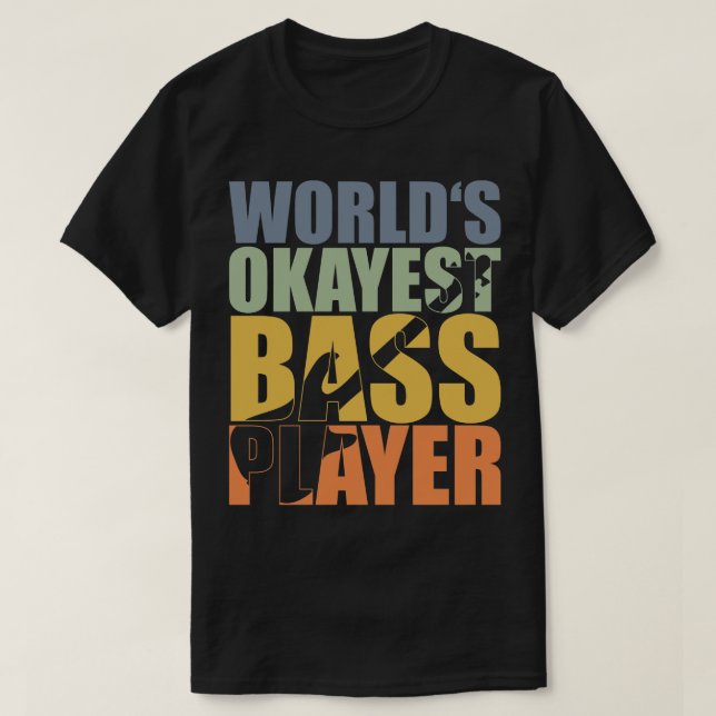 WORLDS OKAYEST BASS PLAYER funny bassist gift 1 T-Shirt (Design Front)