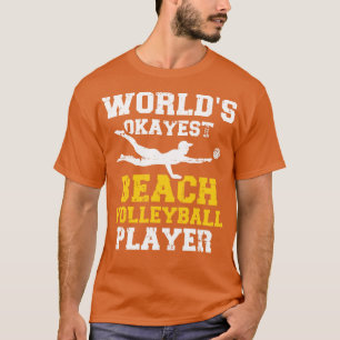 Worlds okayest Beach volleyball player T-Shirt