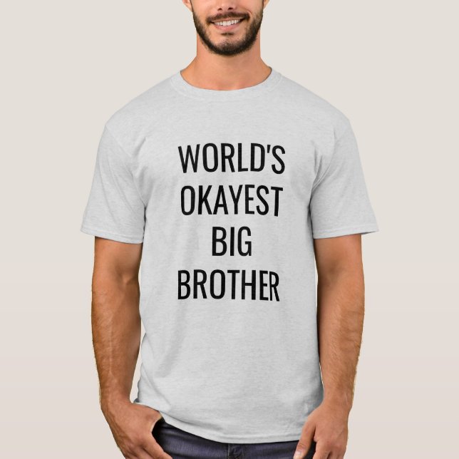 World's Okayest Big Brother funny shirt (Front)