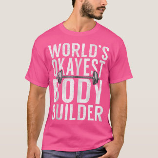 Worlds Okayest Body Builder Funny Gym Workout Body T-Shirt