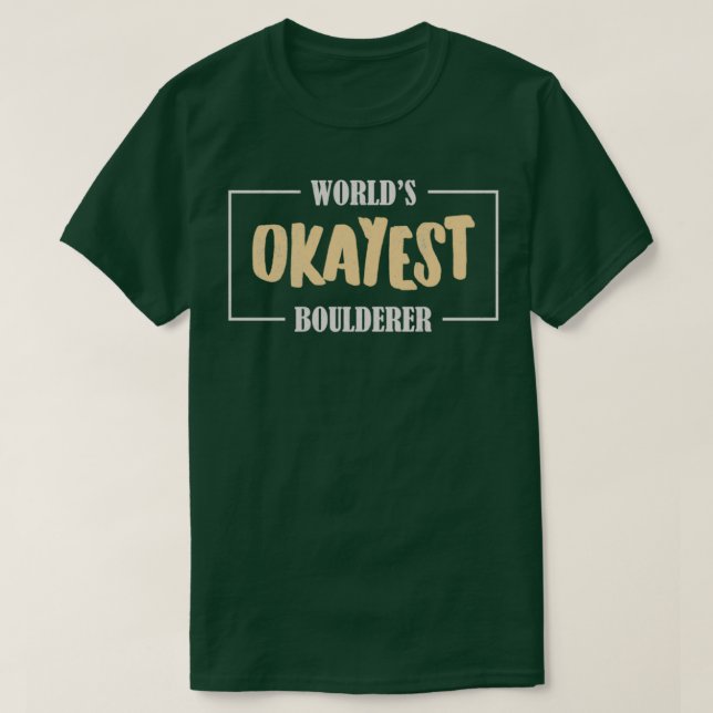 Worlds Okayest Boulderer T-Shirt (Design Front)