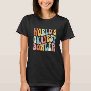 worlds okayest bowler Bowling Player men women ki T-Shirt