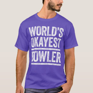 Worlds Okayest Bowler Men Women Best Bowler Ever f T-Shirt