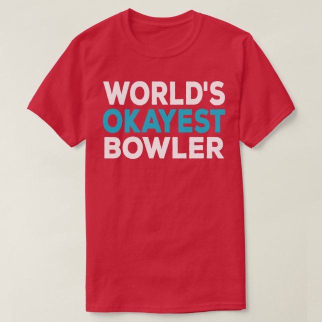 Worlds Okayest Bowler Shirt Funny Bowler Bowling (Design Front)