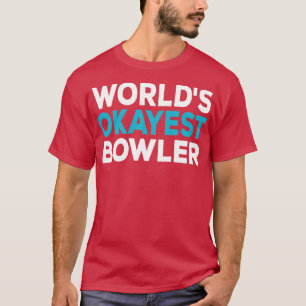 Worlds Okayest Bowler Shirt Funny Bowler Bowling
