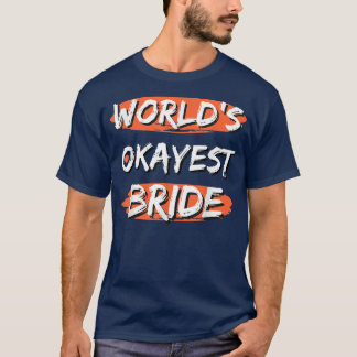 World's Okayest Bride Funny Sayings Sarcastic Humo T-Shirt