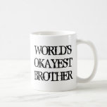 Worlds Okayest Brother coffee mug<br><div class="desc">Worlds Okayest Bother coffee mug. Cute gift idea for siblings Birthday. Vintage typography. Funny quote for big bro.</div>