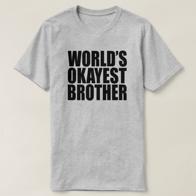 WORLD'S OKAYEST BROTHER GIFT T-Shirt (Design Front)