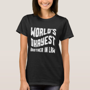 World's Okayest Brother In Law Funny Brother In La T-Shirt
