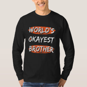 World's Okayest Brother  Sayings Sarcastic Brother T-Shirt