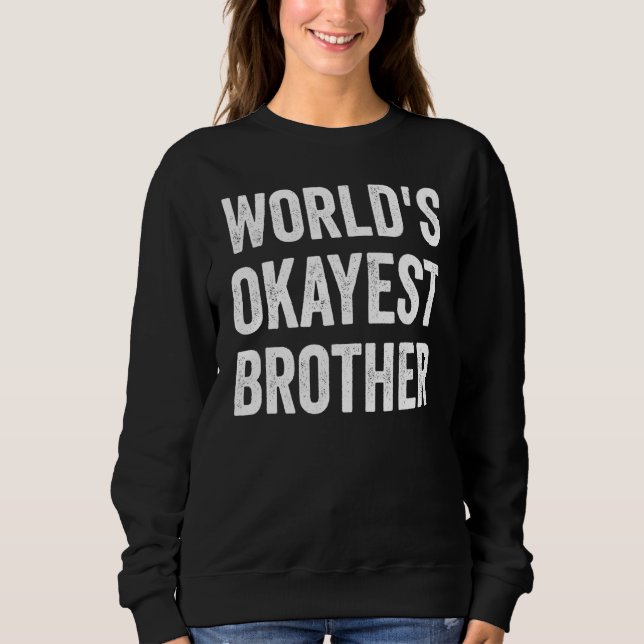 World's Okayest Brother Sweatshirt (Front)