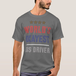 WORLDS OKAYEST BUS DRIVER 2 T-Shirt
