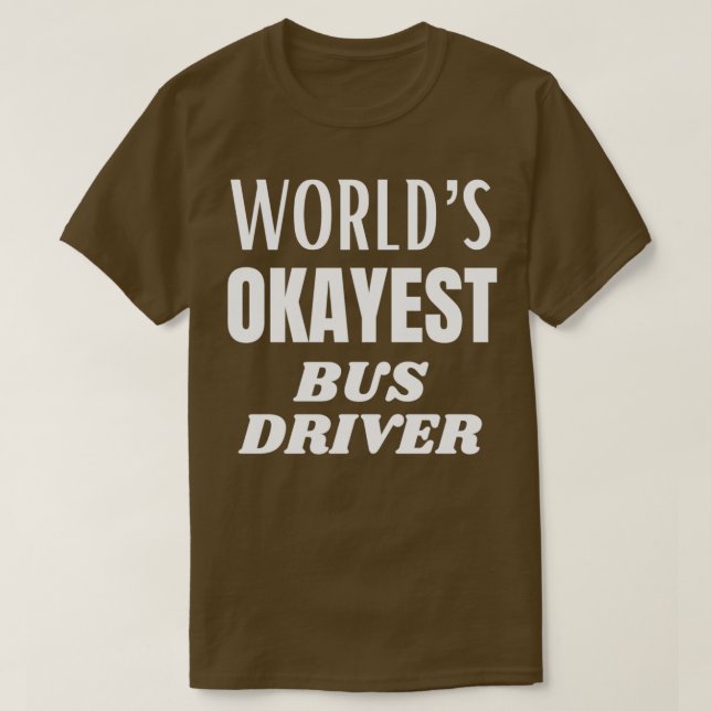 Worlds okayest bus driver 3 T-Shirt (Design Front)