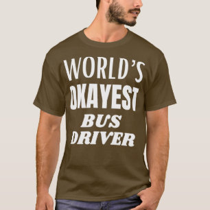Worlds okayest bus driver 3 T-Shirt