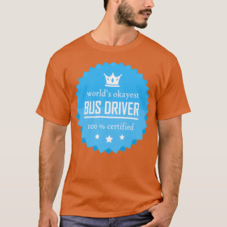 Worlds okayest Bus driver Funny cool gift for work T-Shirt