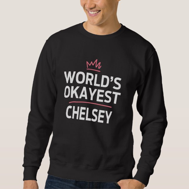 World's Okayest CHELSEY Funny Personalised Custom  Sweatshirt (Front)