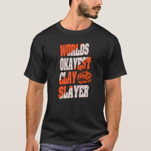 Worlds Okayest Clay Slayer Quote For A Trap Shoote T-Shirt