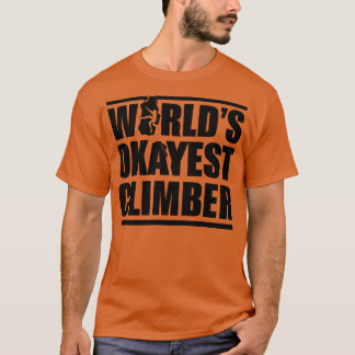 WORLDS OKAYEST CLIMBER 1 T-Shirt