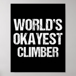 Worlds Okayest Climber Funny Rock Climbing Gift Poster