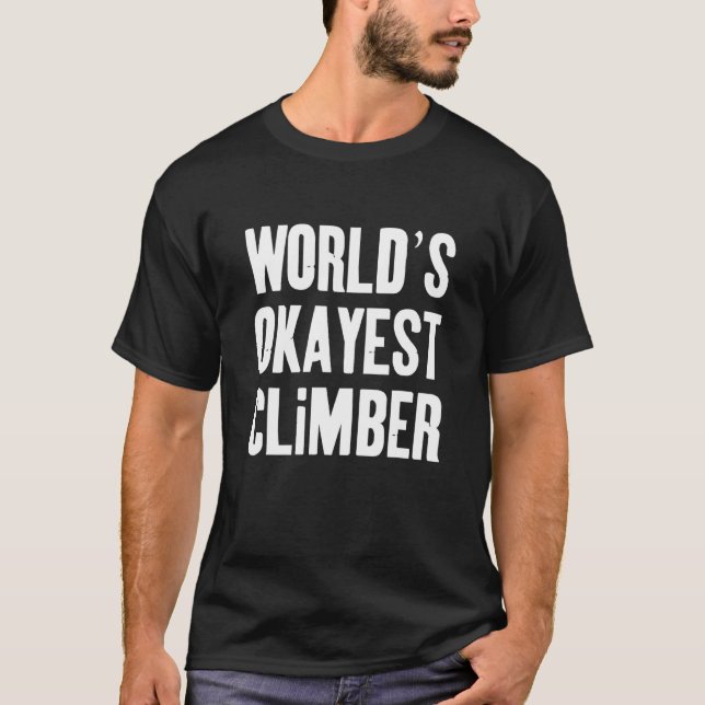 Worlds Okayest Climber T-Shirt (Front)