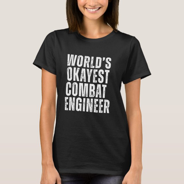 World's Okayest Combat Engineer Funny Engineering  T-Shirt (Front)