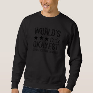 Worlds Okayest Construction Worker  Construction W Sweatshirt
