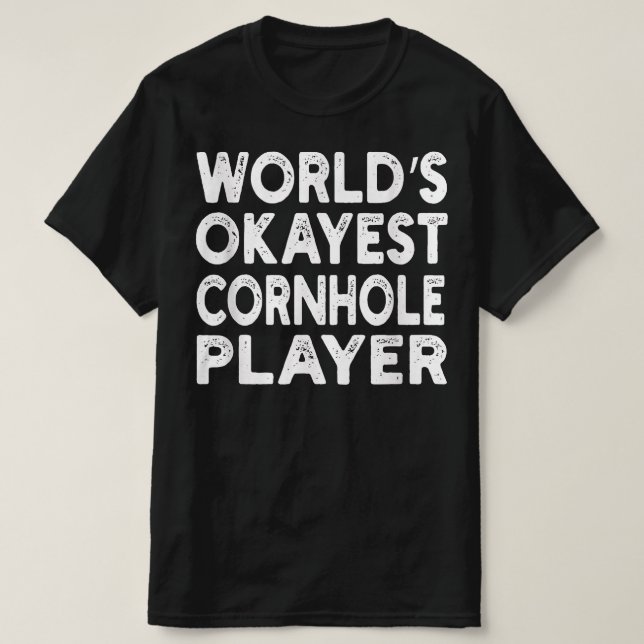 Worlds Okayest Cornhole Player T-Shirt (Design Front)