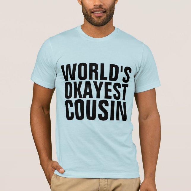 WORLD'S OKAYEST COUSIN T-Shirts (Front)