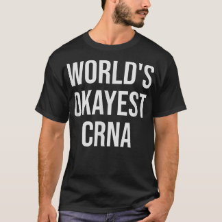World's Okayest CRNA Nurse Gift  T-Shirt