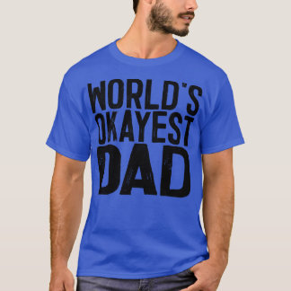 Worlds Okayest Dad 1 T-Shirt