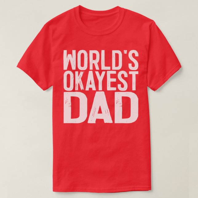 Worlds Okayest Dad 2 T-Shirt (Design Front)