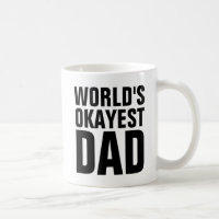 WORLDS OKAYEST DAD COFFEE MUGS