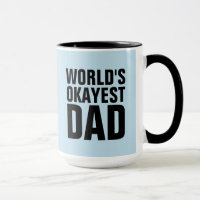 WORLDS OKAYEST DAD COFFEE MUGS CUPS